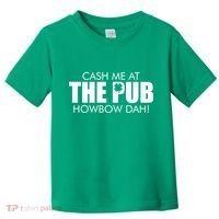 Cash Me At The Pub Howbow Dah! Irish St. Patrick's Day Clover Toddler T-Shirt thumb 0
