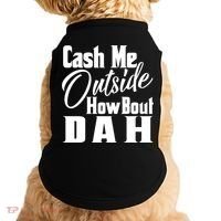Cash Me Outside How Bout Dah Funny Meme Doggie Tank thumb 0