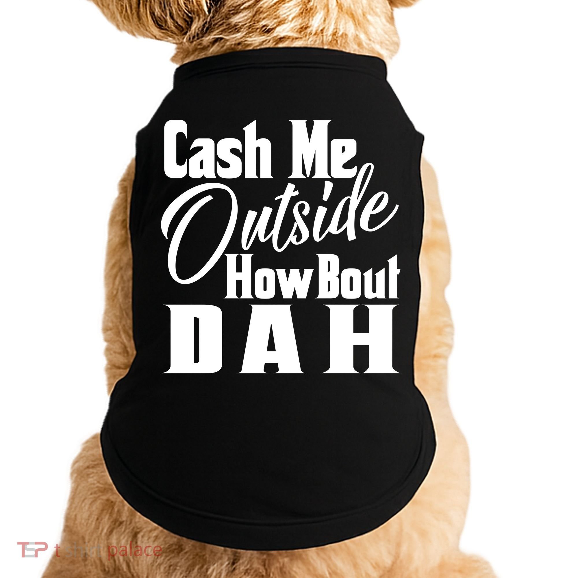 Cash Me Outside How Bout Dah Funny Meme Doggie Tank