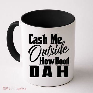 Cash Me Outside How Bout Dah Funny Meme Coffee Mug