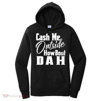 Cash Me Outside How Bout Dah Funny Meme Women's Hoodie