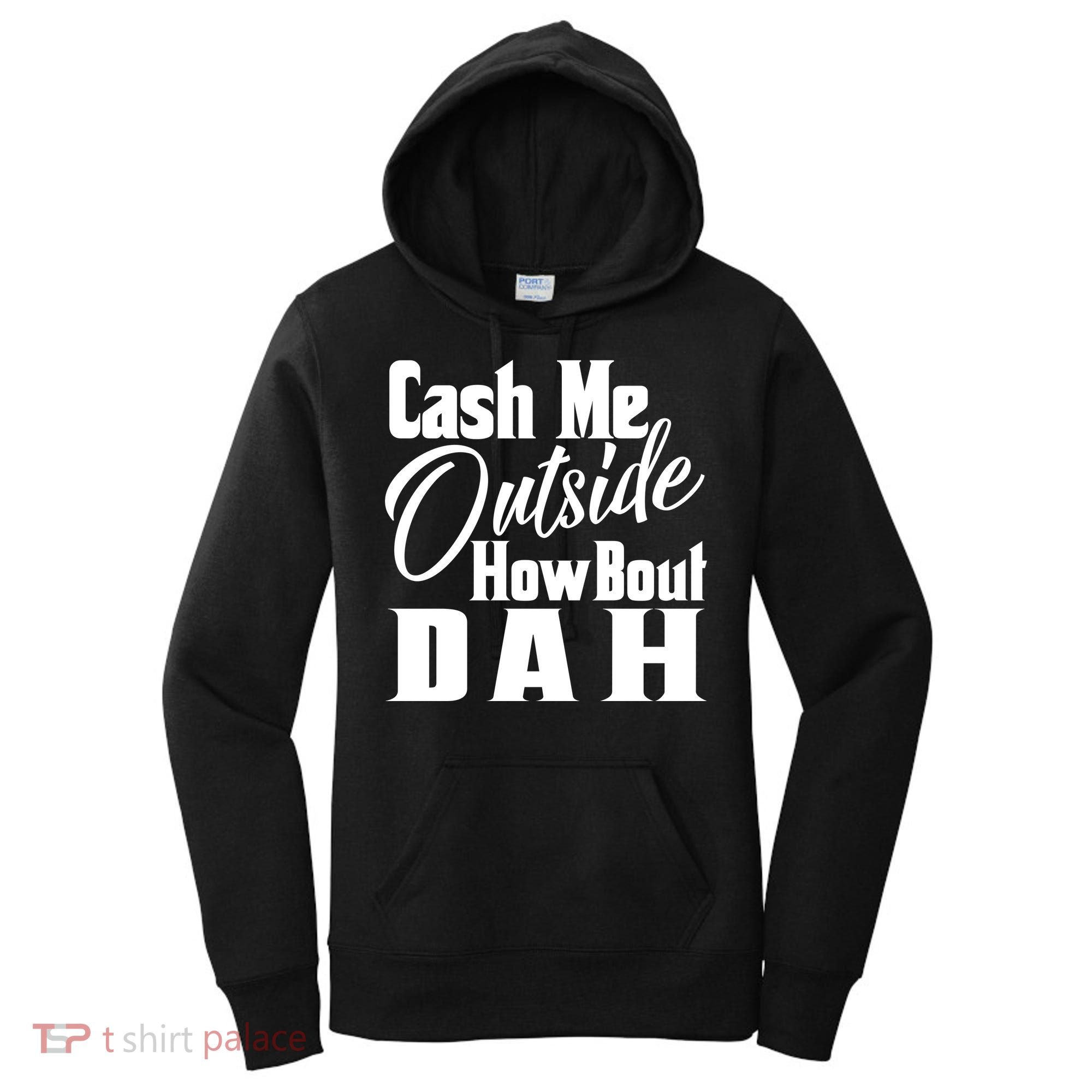 Cash Me Outside How Bout Dah Funny Meme Women's Hoodie