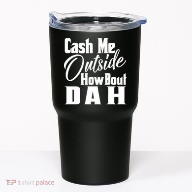 Cash Me Outside How Bout Dah Funny Meme Tumbler