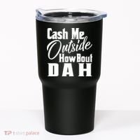 Cash Me Outside How Bout Dah Funny Meme Tumbler thumb 0