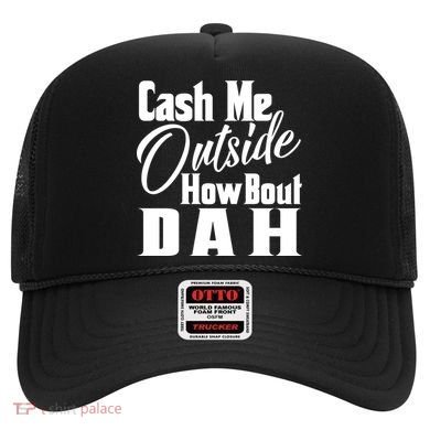 Cash Me Outside How Bout Dah Funny Meme Hat