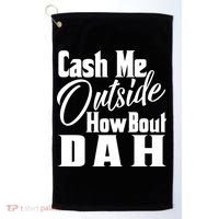 Cash Me Outside How Bout Dah Funny Meme Golf Towel thumb 0