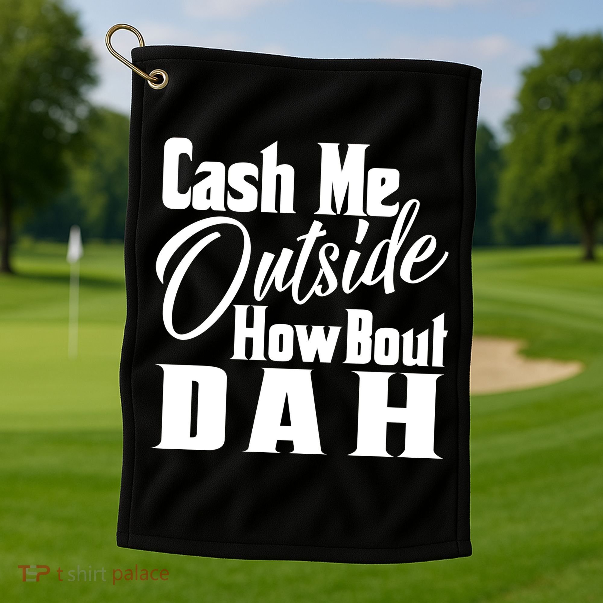 Cash Me Outside How Bout Dah Funny Meme Golf Towel
