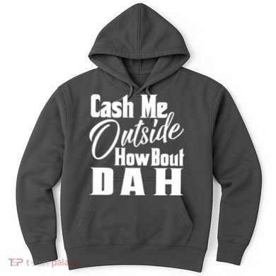 Cash Me Outside How Bout Dah Funny Meme Hoodie