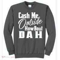 Cash Me Outside How Bout Dah Funny Meme Sweatshirt thumb 0