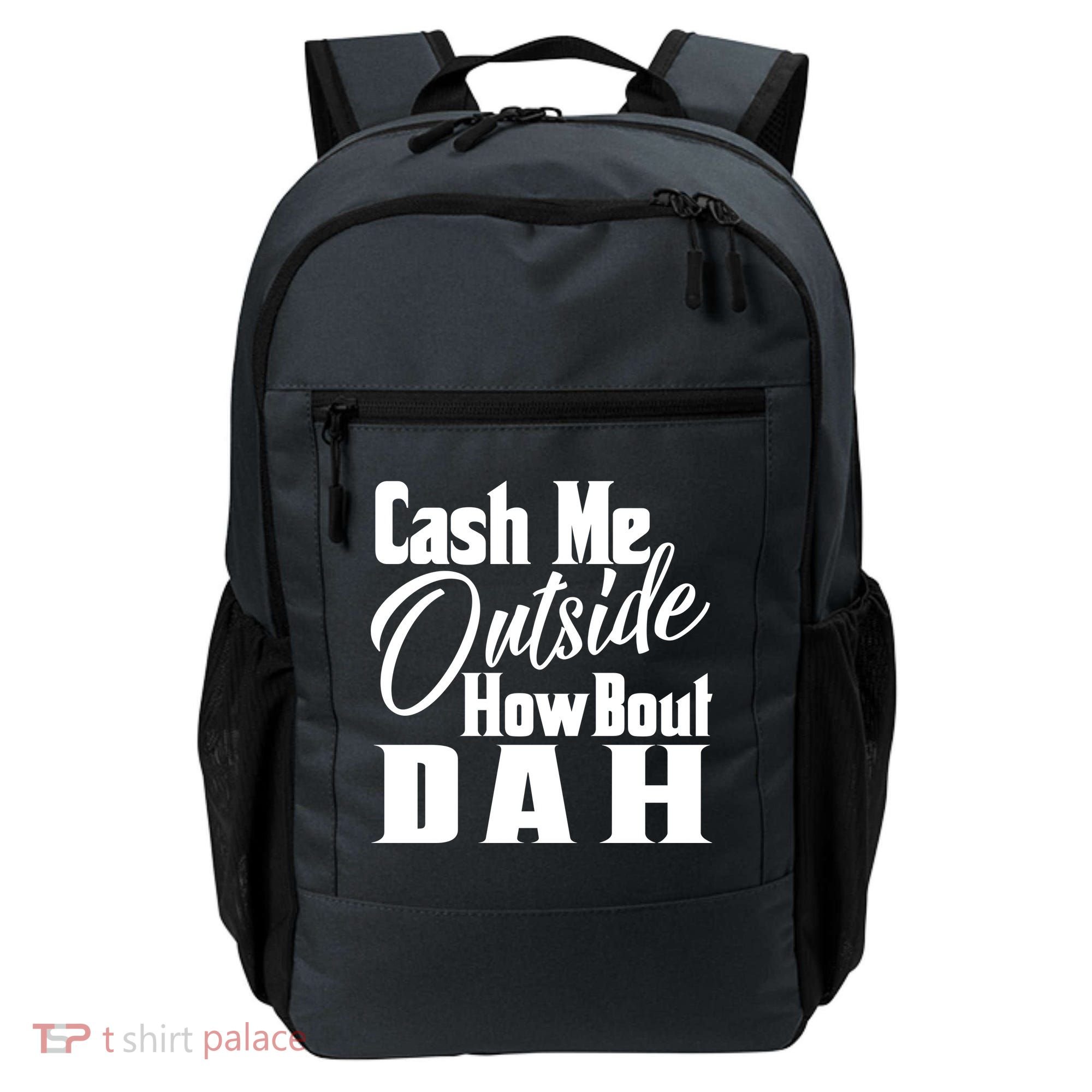 Cash Me Outside How Bout Dah Funny Meme Backpack