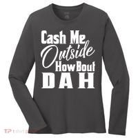 Cash Me Outside How Bout Dah Funny Meme Women's Long Sleeve Shirt thumb 0
