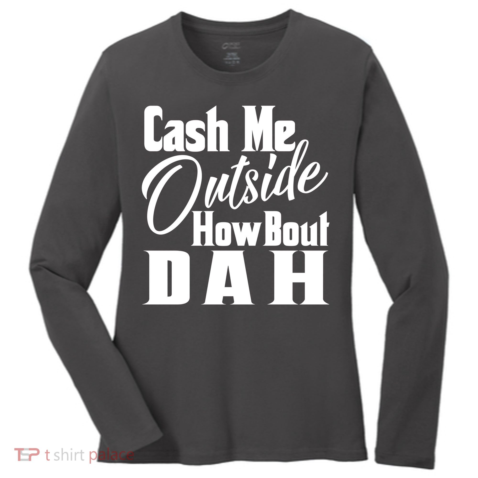 Cash Me Outside How Bout Dah Funny Meme Women's Long Sleeve Shirt