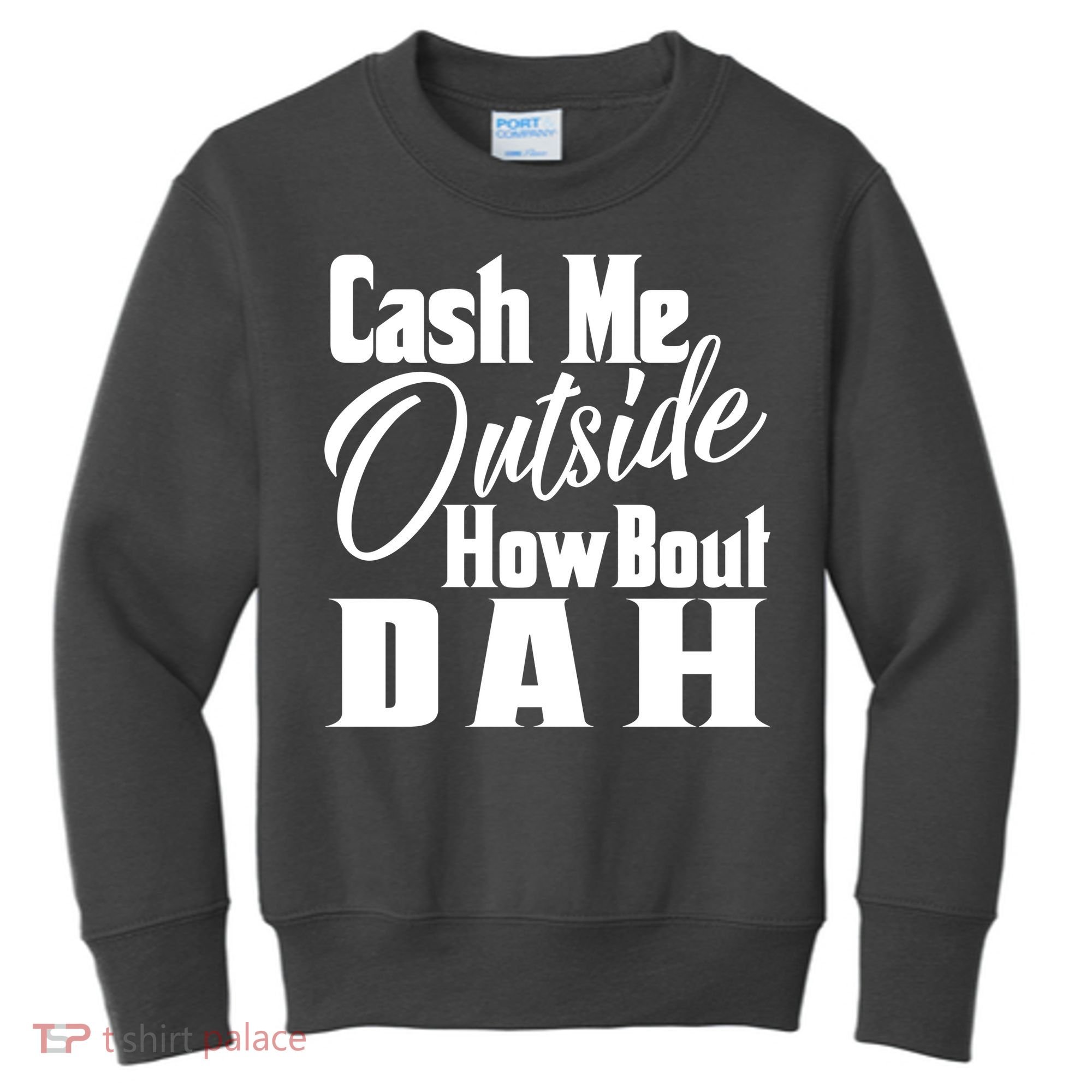 Cash Me Outside How Bout Dah Funny Meme Kids Sweatshirt
