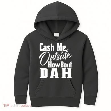 Cash Me Outside How Bout Dah Funny Meme Kids Hoodie