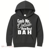 Cash Me Outside How Bout Dah Funny Meme Kids Hoodie thumb 0