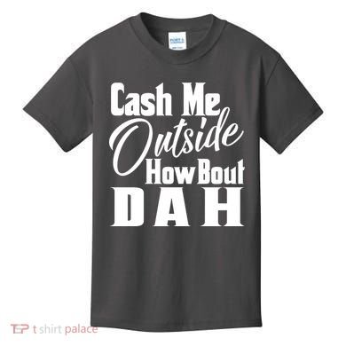 Cash Me Outside How Bout Dah Funny Meme Kids T-Shirt
