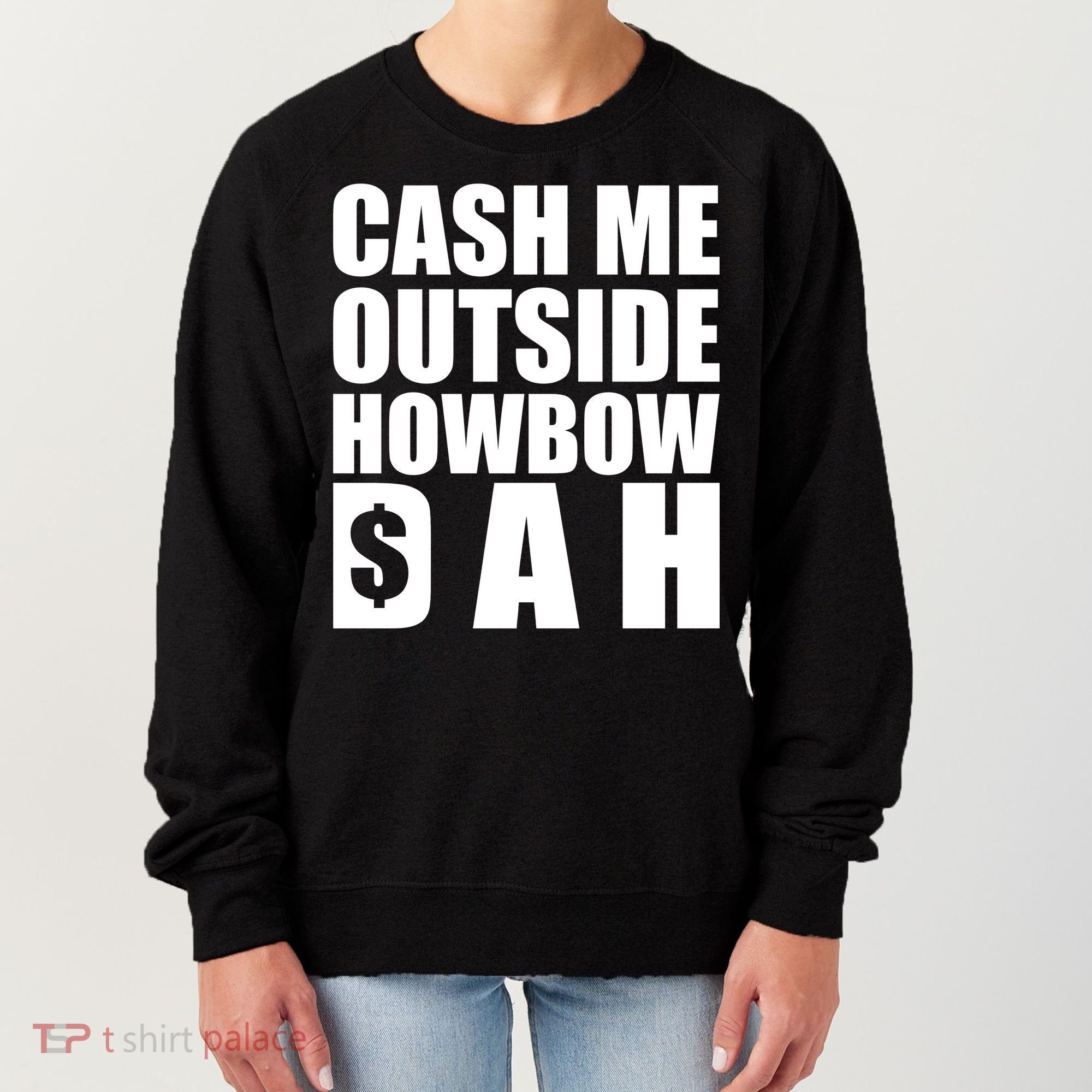Cash Me Outside Howbow DAH Block Letters Meme Quote Women's Sweatshirt