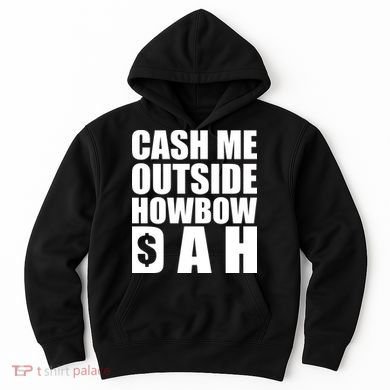Cash Me Outside Howbow DAH Block Letters Meme Quote Hoodie