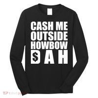 Cash Me Outside Howbow DAH Block Letters Meme Quote Long Sleeve Shirt thumb 0
