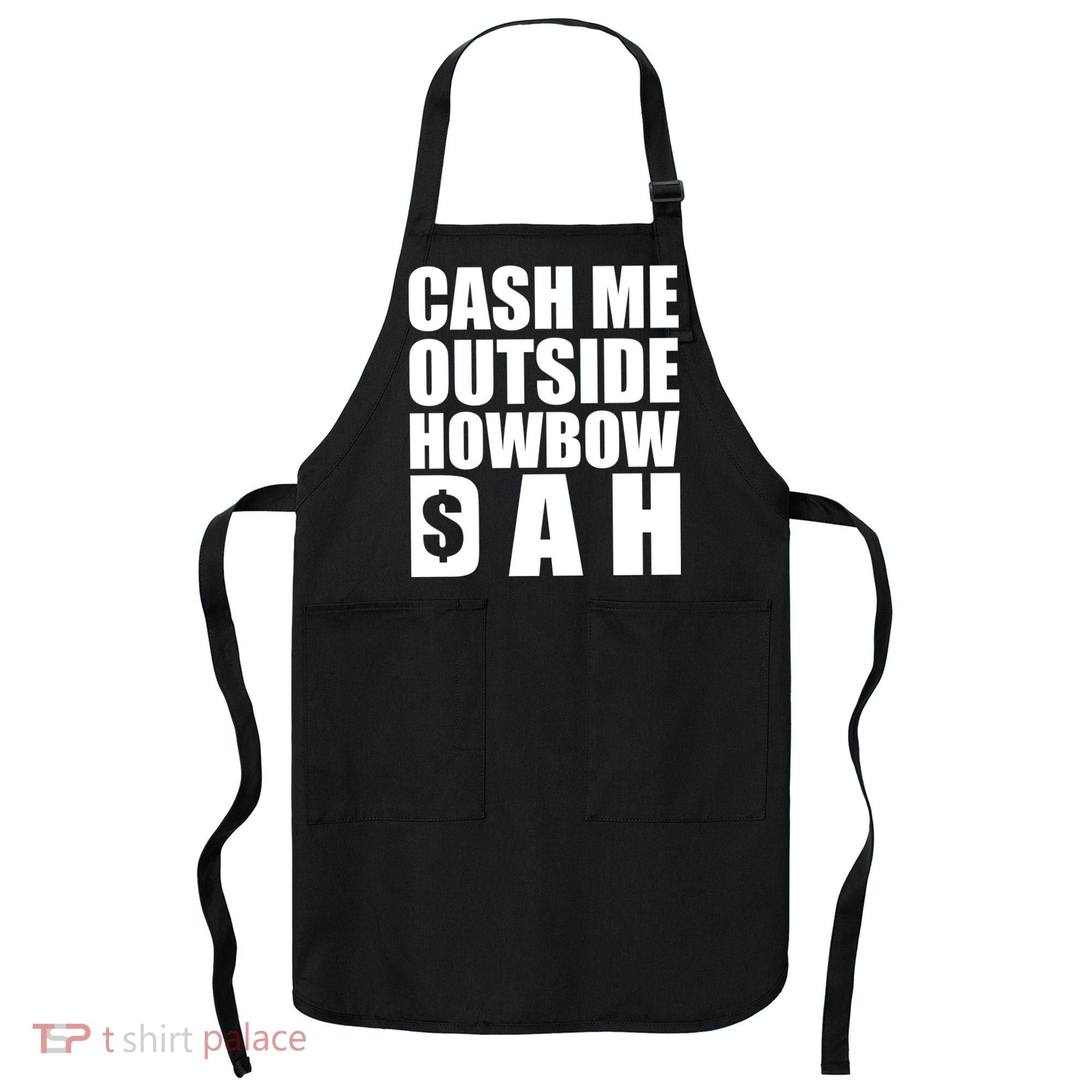 Cash Me Outside Howbow DAH Block Letters Meme Quote Apron