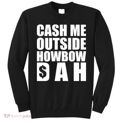 Cash Me Outside Howbow DAH Block Letters Meme Quote Sweatshirt