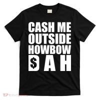 Cash Me Outside Howbow DAH Block Letters Meme Quote T-Shirt thumb 0