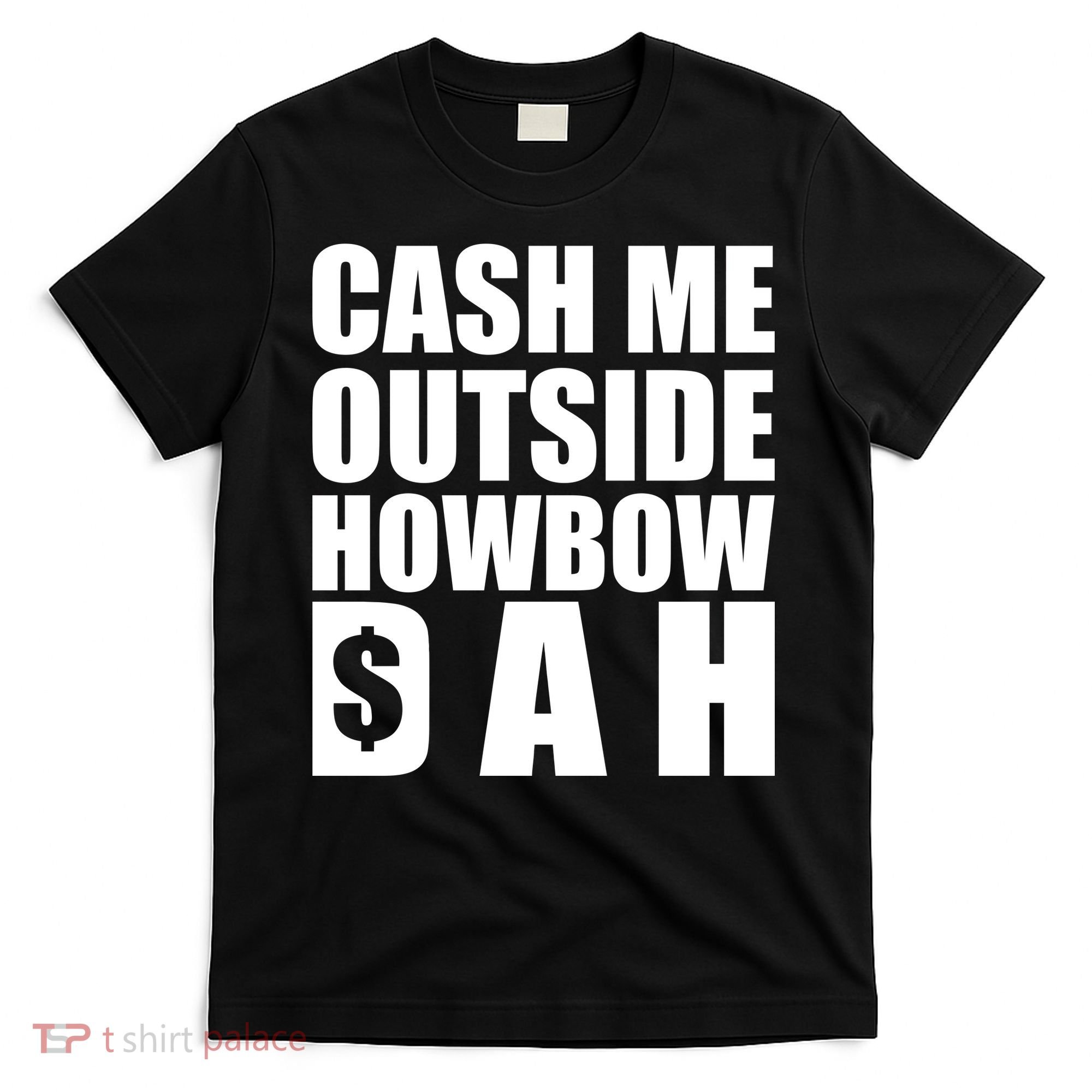 Cash Me Outside Howbow DAH Block Letters Meme Quote T-Shirt