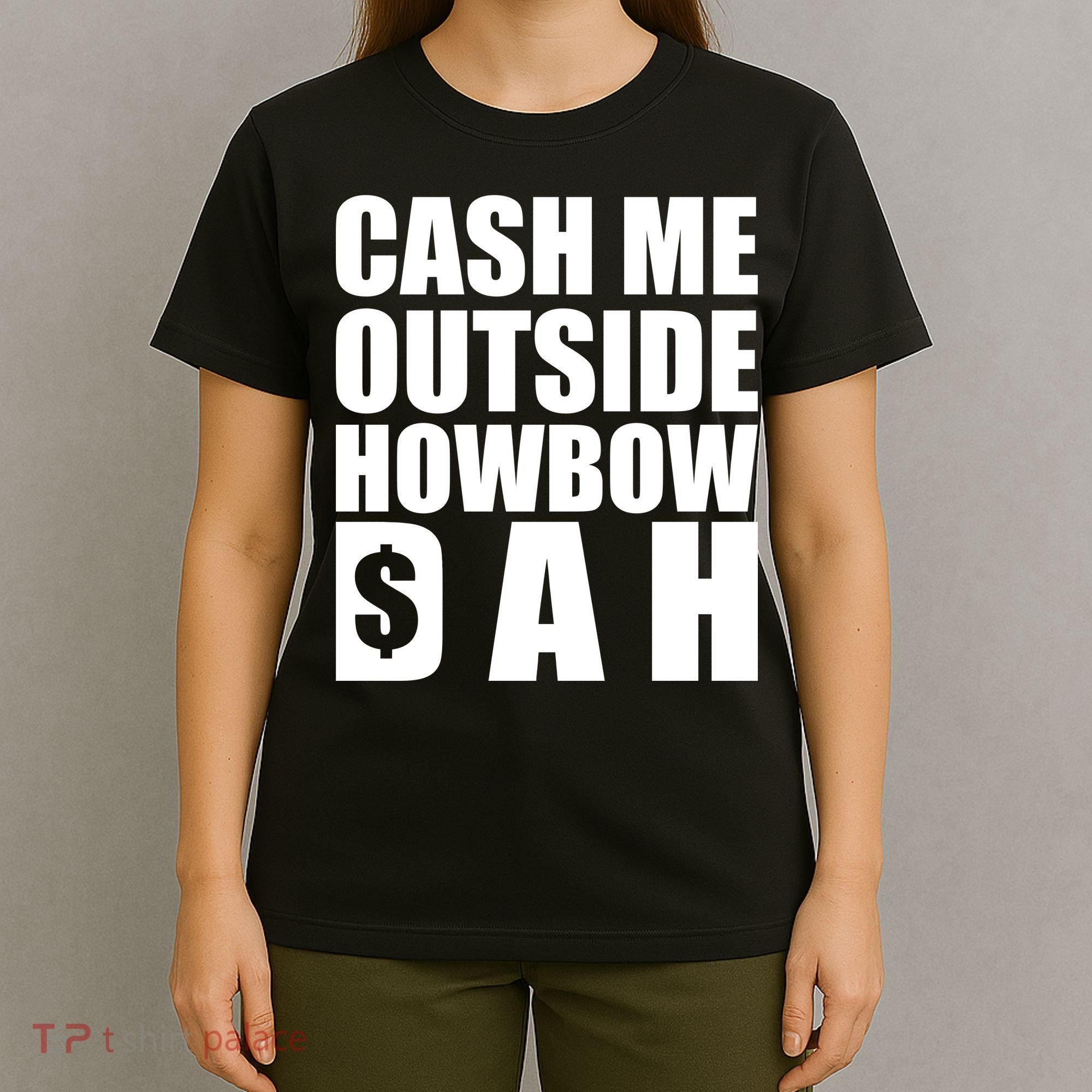 Cash Me Outside Howbow DAH Block Letters Meme Quote T-Shirt