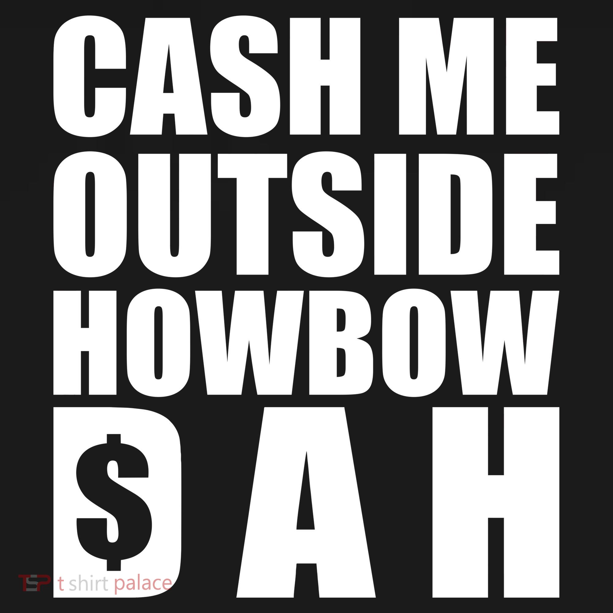Cash Me Outside Howbow DAH Block Letters Meme Quote T-Shirt