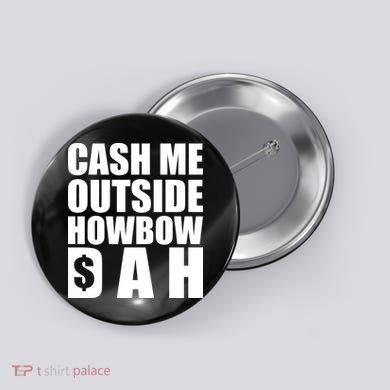 Cash Me Outside Howbow DAH Block Letters Meme Quote Button