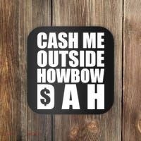 Cash Me Outside Howbow DAH Block Letters Meme Quote Coaster thumb 0