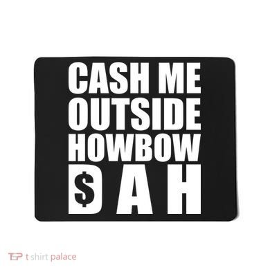 Cash Me Outside Howbow DAH Block Letters Meme Quote Mousepad