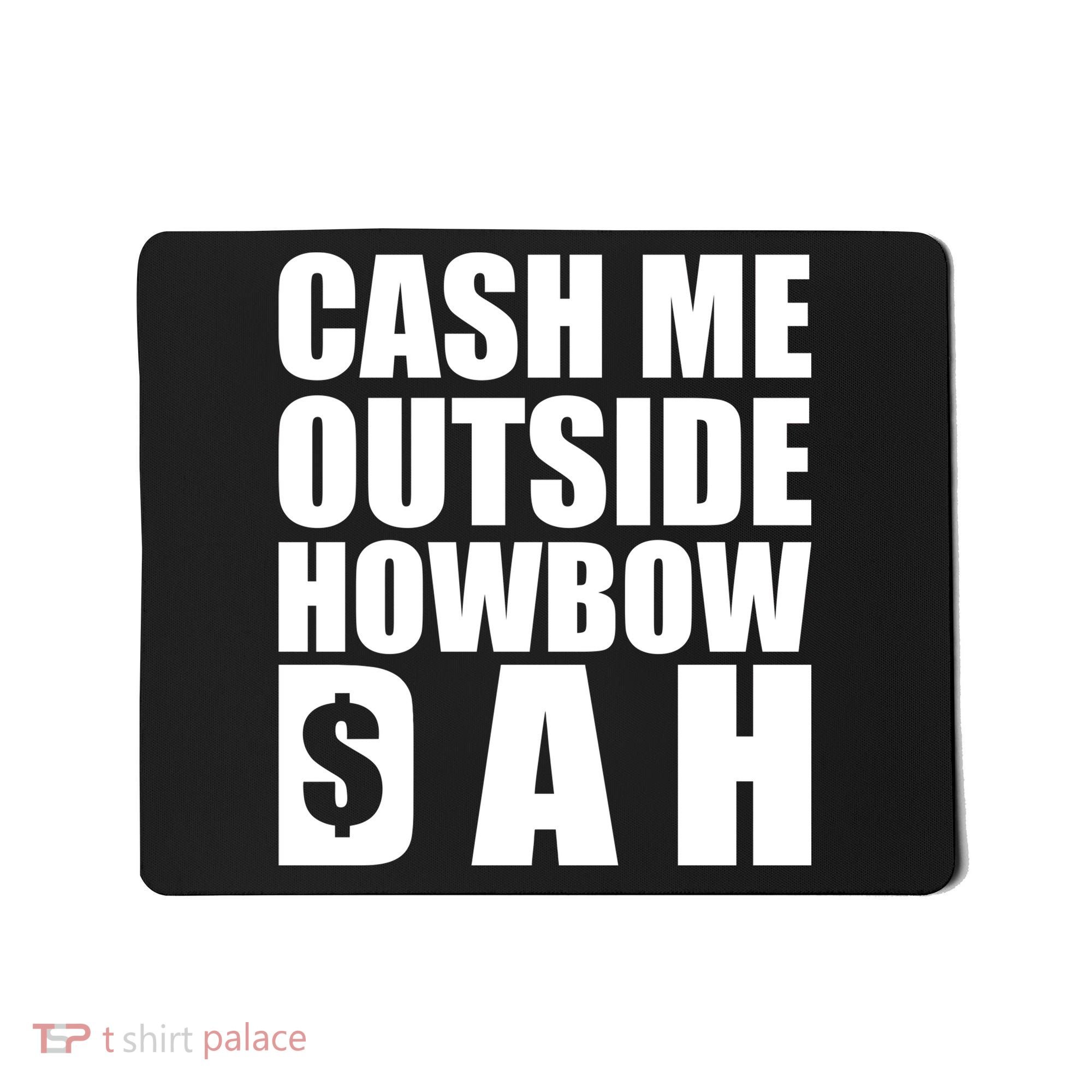 Cash Me Outside Howbow DAH Block Letters Meme Quote Mousepad
