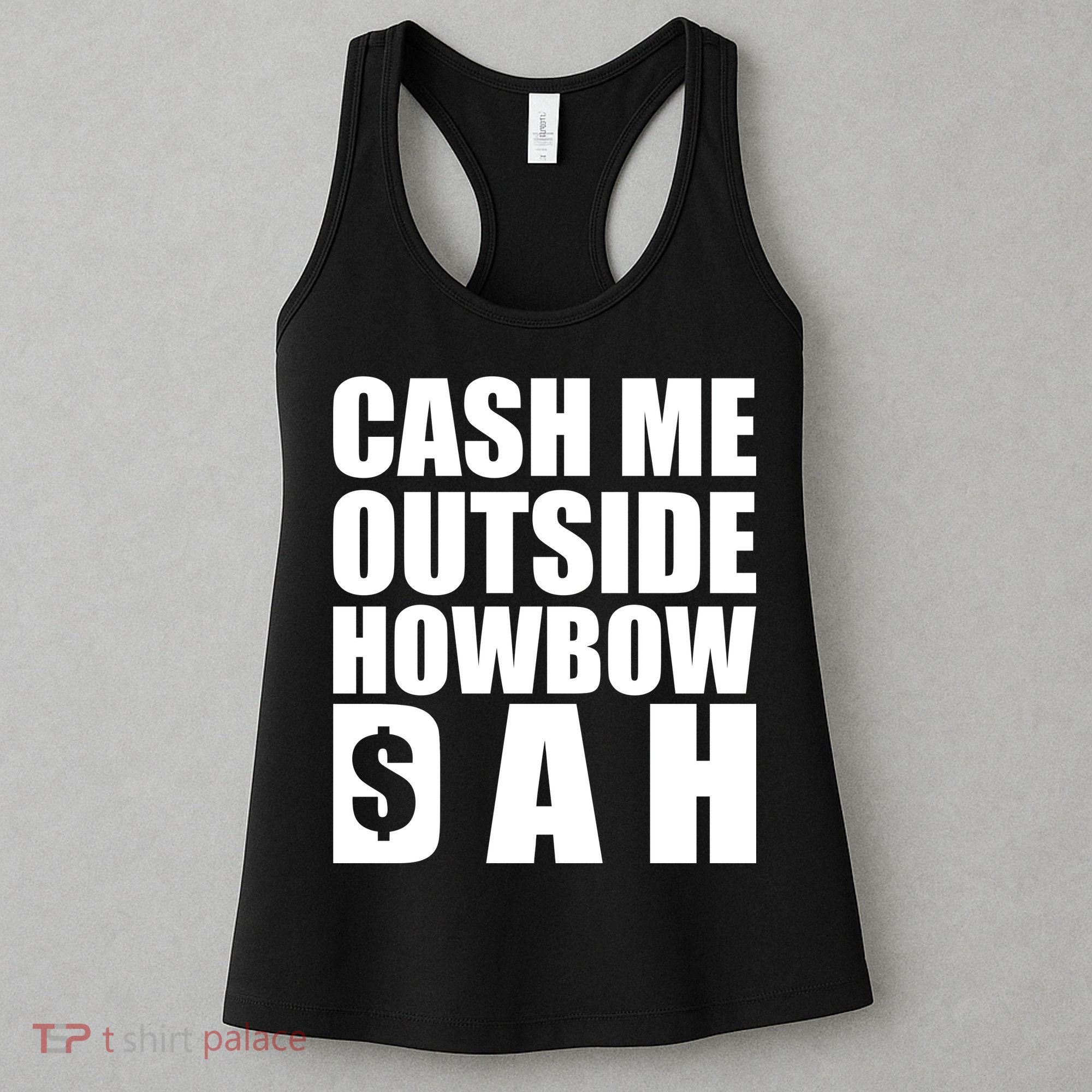 Cash Me Outside Howbow DAH Block Letters Meme Quote Women's Tank Top