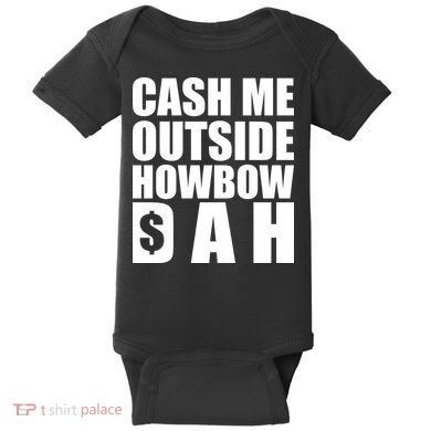 Cash Me Outside Howbow DAH Block Letters Meme Quote Baby Bodysuit