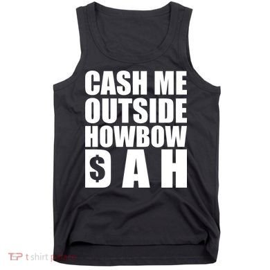 Cash Me Outside Howbow DAH Block Letters Meme Quote Tank Top