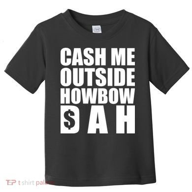 Cash Me Outside Howbow DAH Block Letters Meme Quote Toddler T-Shirt