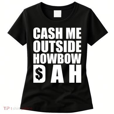 Cash Me Outside Howbow DAH Block Letters Meme Quote Women's T-Shirt