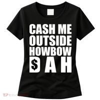 Cash Me Outside Howbow DAH Block Letters Meme Quote Women's T-Shirt thumb 0