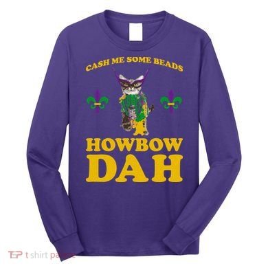 Cash Me Some Beads Howbow Dah Mardi Gras Long Sleeve Shirt