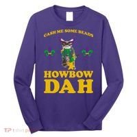 Cash Me Some Beads Howbow Dah Mardi Gras Long Sleeve Shirt thumb 0