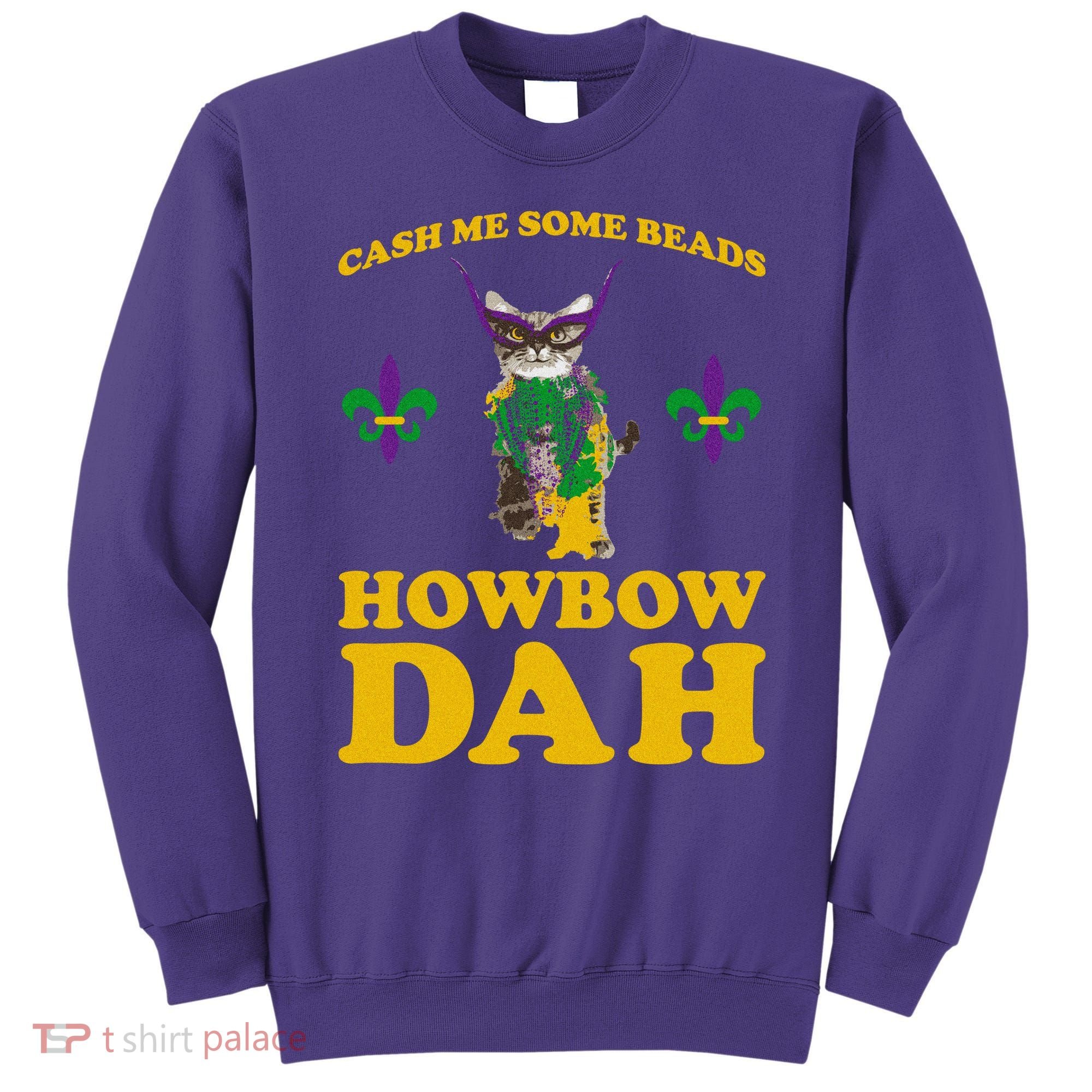 Cash Me Some Beads Howbow Dah Mardi Gras Sweatshirt