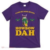 Cash Me Some Beads Howbow Dah Mardi Gras T-Shirt thumb 0