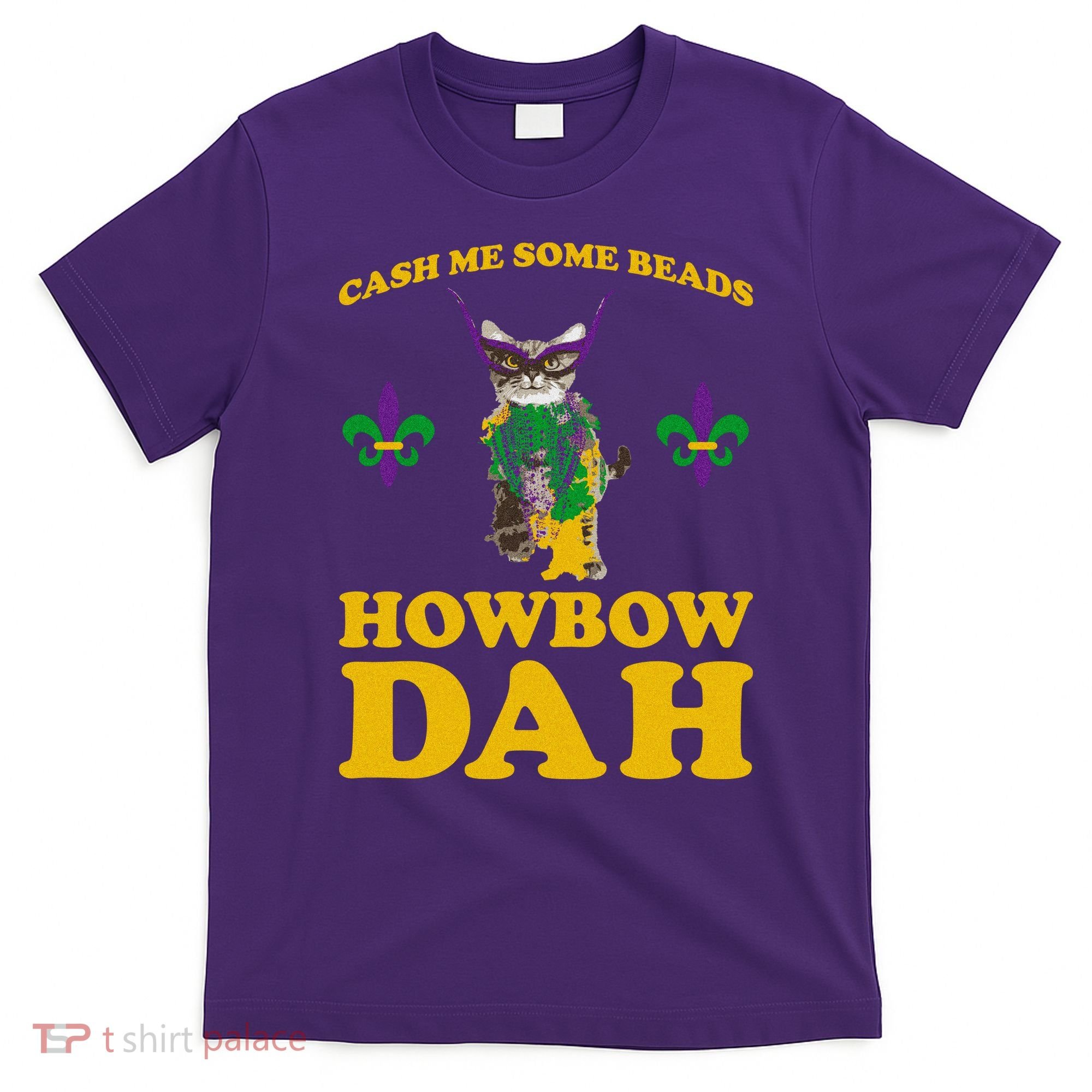 Cash Me Some Beads Howbow Dah Mardi Gras T-Shirt