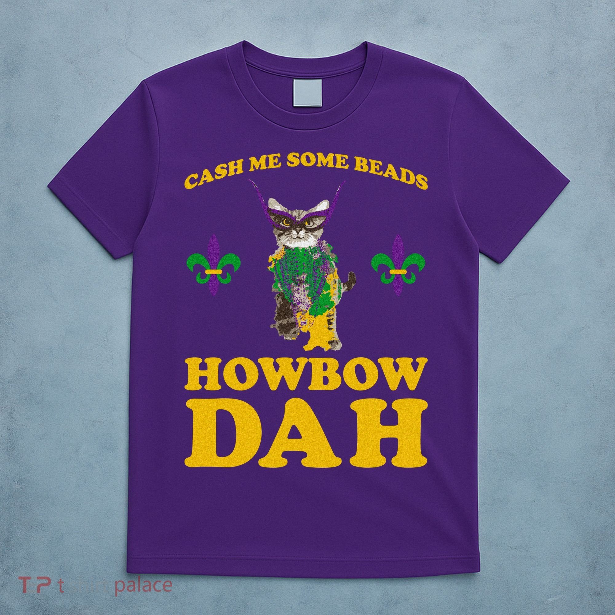 Cash Me Some Beads Howbow Dah Mardi Gras T-Shirt
