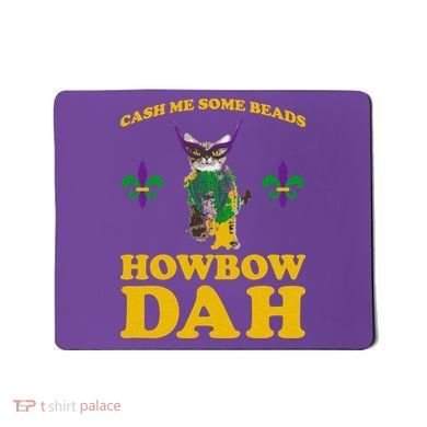 Cash Me Some Beads Howbow Dah Mardi Gras Mousepad