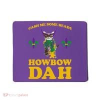 Cash Me Some Beads Howbow Dah Mardi Gras Mousepad thumb 0