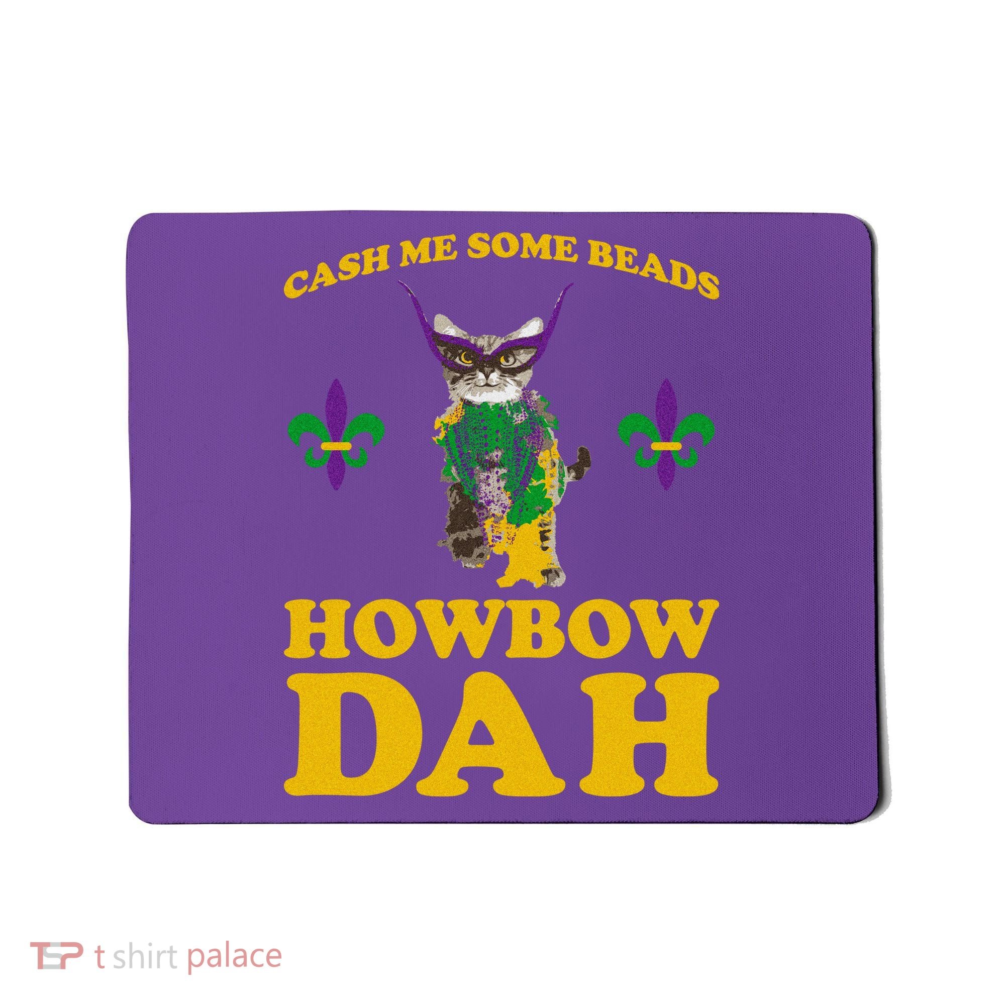 Cash Me Some Beads Howbow Dah Mardi Gras Mousepad