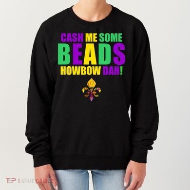 Cash Me Some Beads Howbow Dah! Mardi Gras New Orleans Women's Sweatshirt