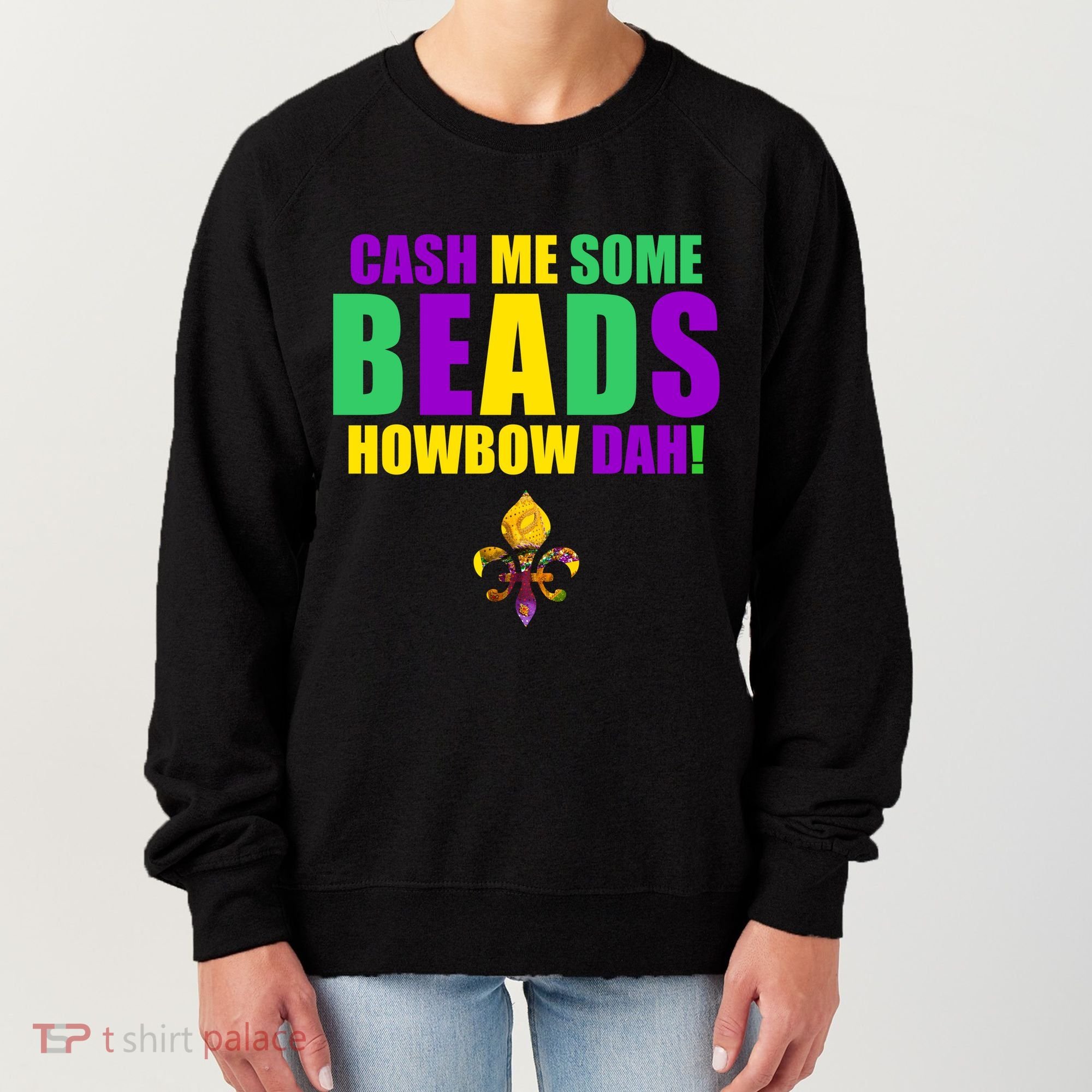 Cash Me Some Beads Howbow Dah! Mardi Gras New Orleans Women's Sweatshirt